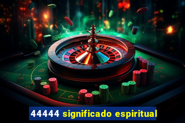44444 significado espiritual